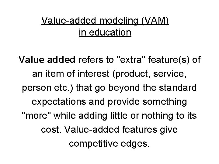 Value-added modeling (VAM) in education Value added refers to "extra" feature(s) of an item
