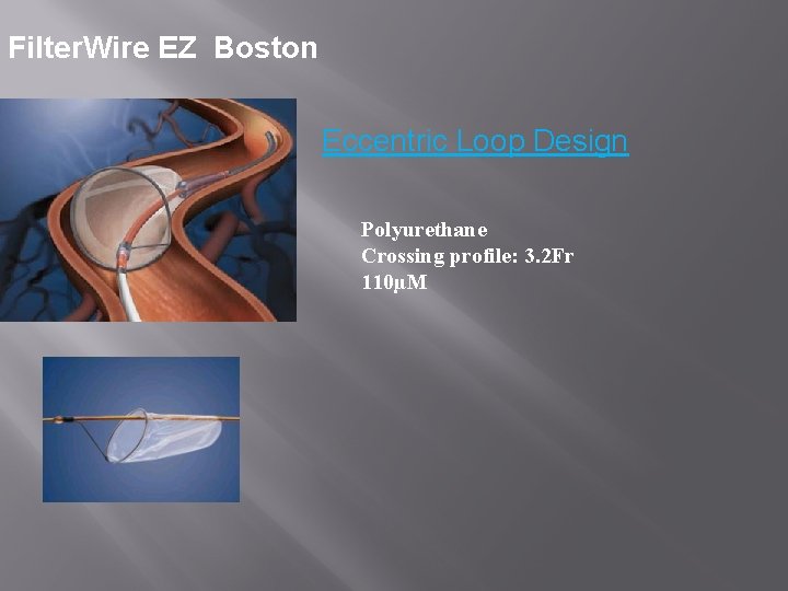 Filter. Wire EZ Boston Eccentric Loop Design Polyurethane Crossing profile: 3. 2 Fr 110µM