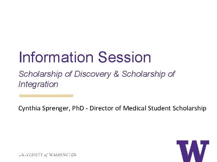 Information Session Scholarship of Discovery & Scholarship of Integration Cynthia Sprenger, Ph. D -