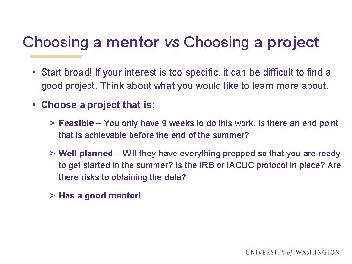 Choosing a mentor vs Choosing a project • Start broad! If your interest is