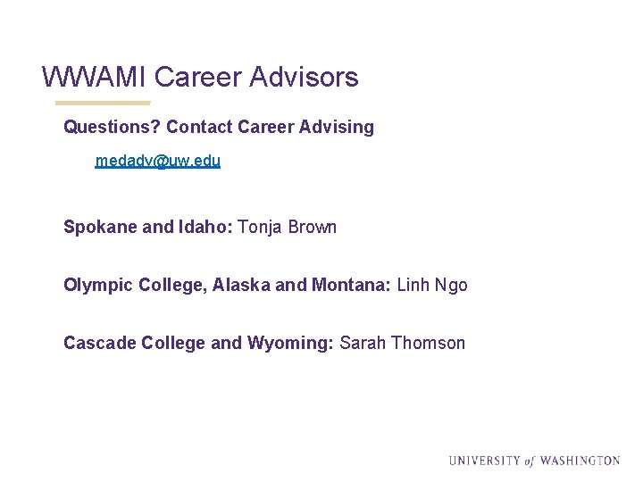 WWAMI Career Advisors Questions? Contact Career Advising medadv@uw. edu Spokane and Idaho: Tonja Brown