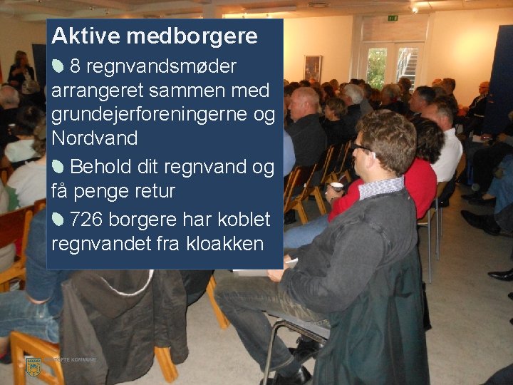 Aktive medborgere 8 borgermøder 8 regnvandsmøder arrangeret sammen med grundejerforeningerne og grundejerforeninger Nordvand Behold