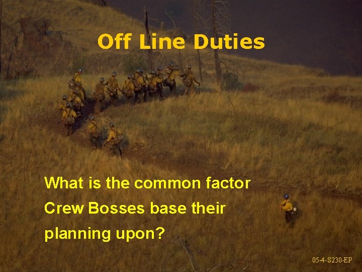 Off Line Duties What is the common factor Crew Bosses base their planning upon?