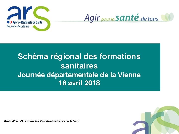 Schéma régional des formations sanitaires Journée départementale de la Vienne 18 avril 2018 Claude