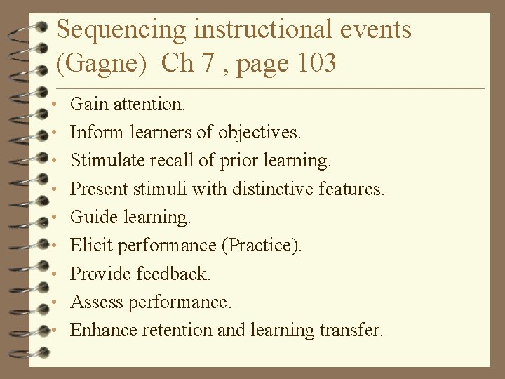 Sequencing instructional events (Gagne) Ch 7 , page 103 • Gain attention. • Inform