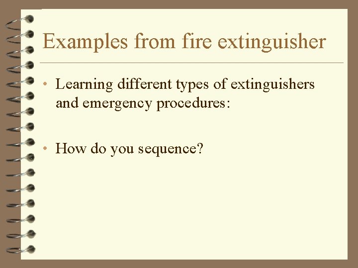 Examples from fire extinguisher • Learning different types of extinguishers and emergency procedures: •