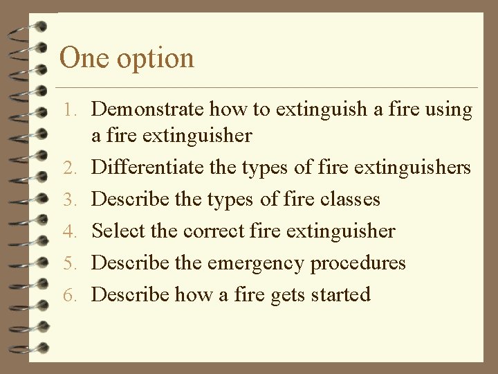 One option 1. Demonstrate how to extinguish a fire using 2. 3. 4. 5.