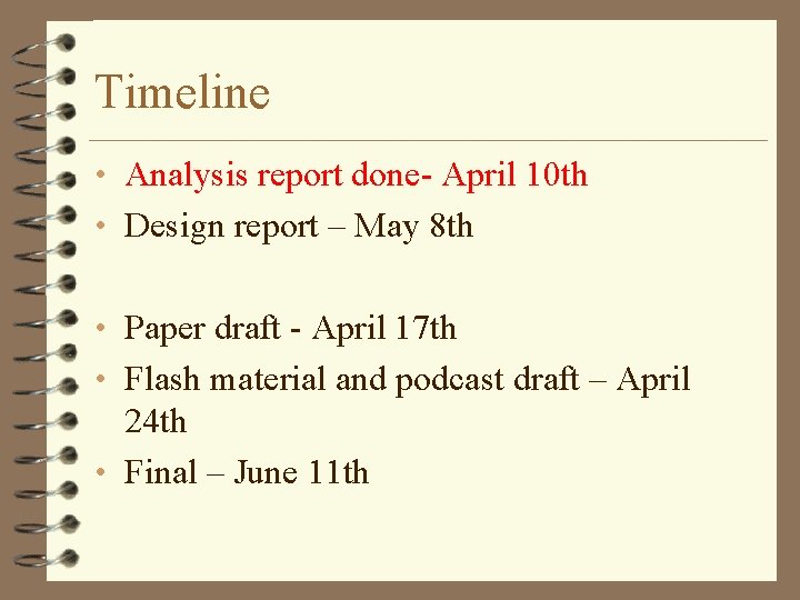 Timeline • Analysis report done- April 10 th • Design report – May 8