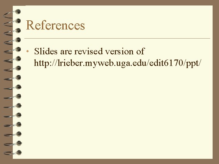 References • Slides are revised version of http: //lrieber. myweb. uga. edu/edit 6170/ppt/ 