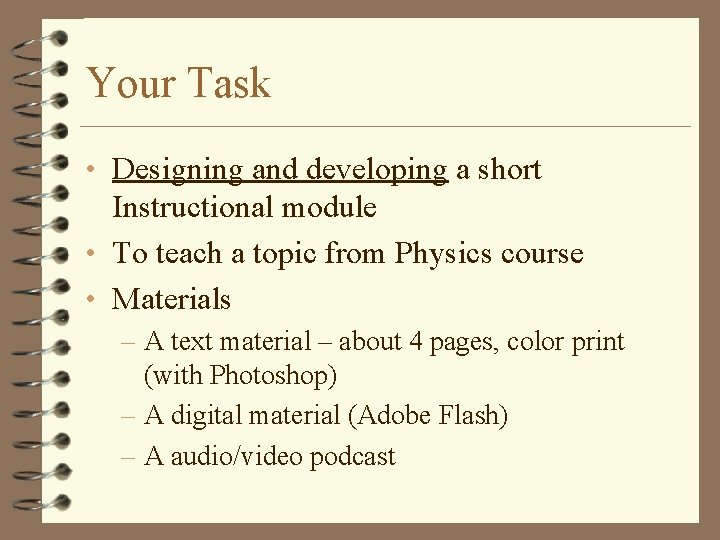 Your Task • Designing and developing a short Instructional module • To teach a