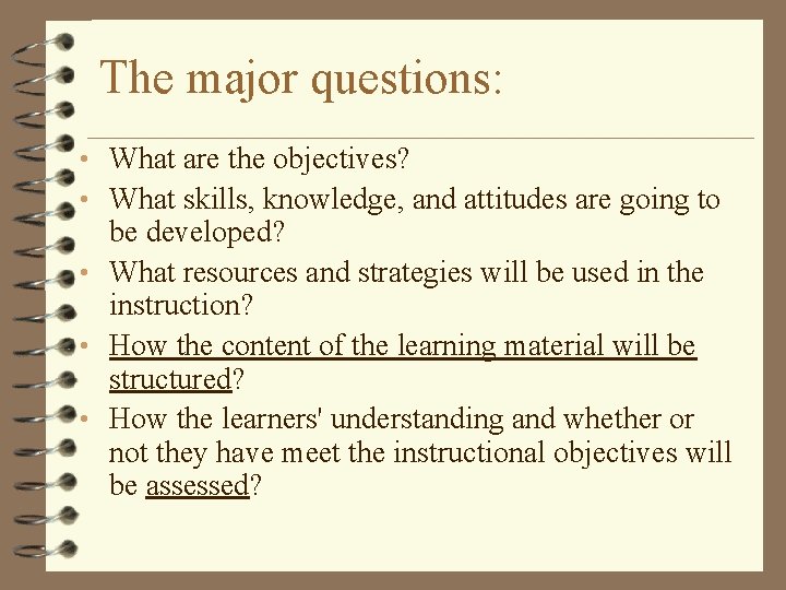 The major questions: • What are the objectives? • What skills, knowledge, and attitudes