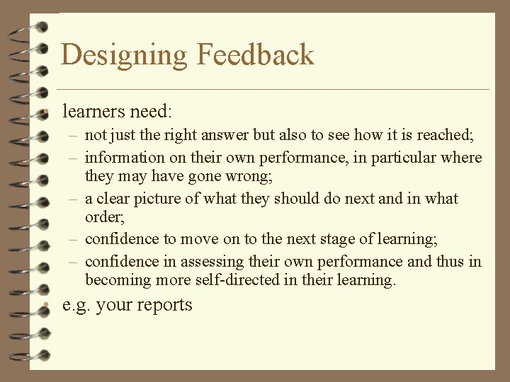 Designing Feedback • learners need: – not just the right answer but also to
