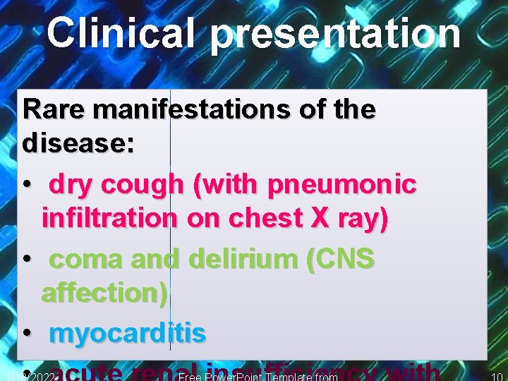 Clinical presentation Rare manifestations of the disease: • dry cough (with pneumonic infiltration on