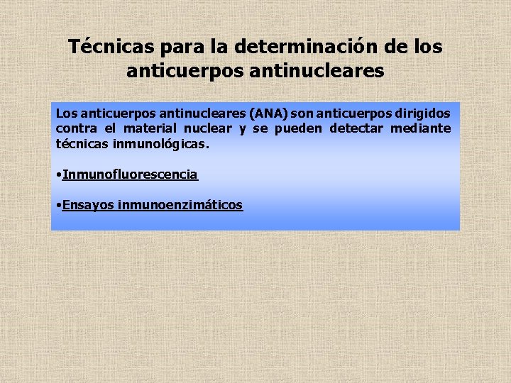 Técnicas para la determinación de los anticuerpos antinucleares Los anticuerpos antinucleares (ANA) son anticuerpos