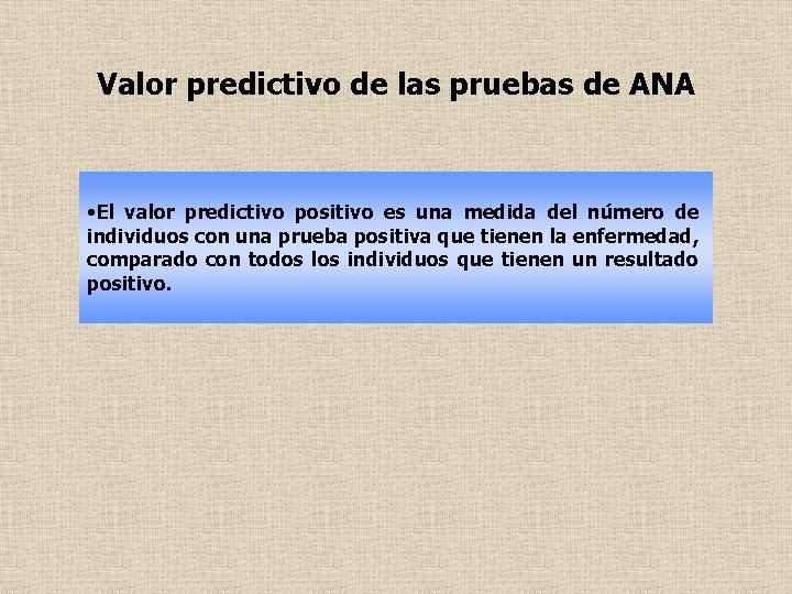 Valor predictivo de las pruebas de ANA • El valor predictivo positivo es una