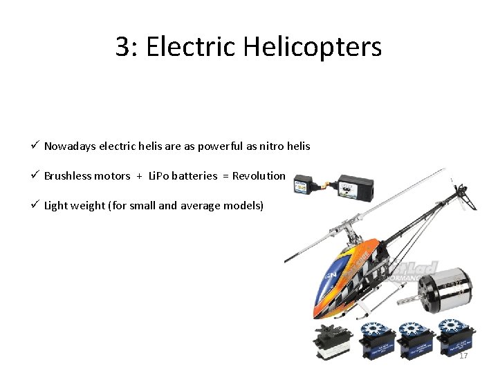 3: Electric Helicopters ü Nowadays electric helis are as powerful as nitro helis ü