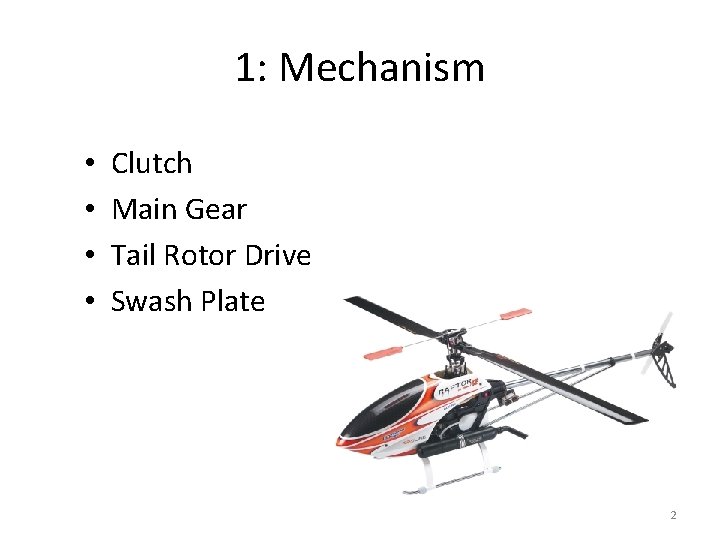 1: Mechanism • • Clutch Main Gear Tail Rotor Drive Swash Plate 2 