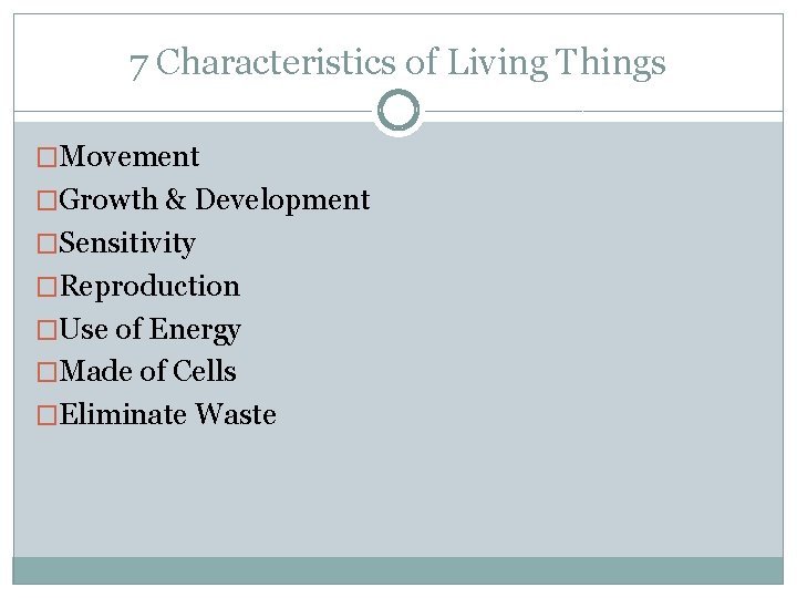 7 Characteristics of Living Things �Movement �Growth & Development �Sensitivity �Reproduction �Use of Energy