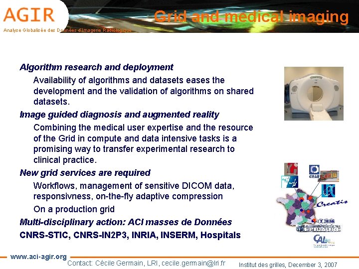 Grid and medical imaging Analyse Globalisée des Données d’Imagerie Radiologique Algorithm research and deployment