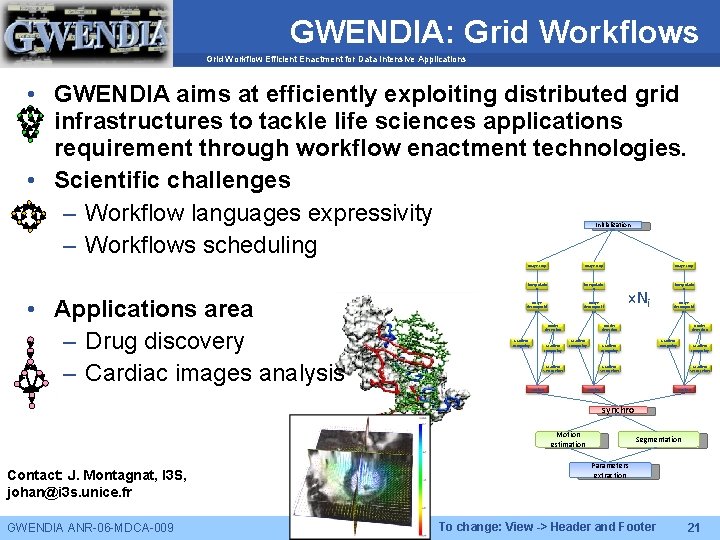 GWENDIA: Grid Workflows Grid Workflow Efficient Enactment for Data Intensive Applications • GWENDIA aims