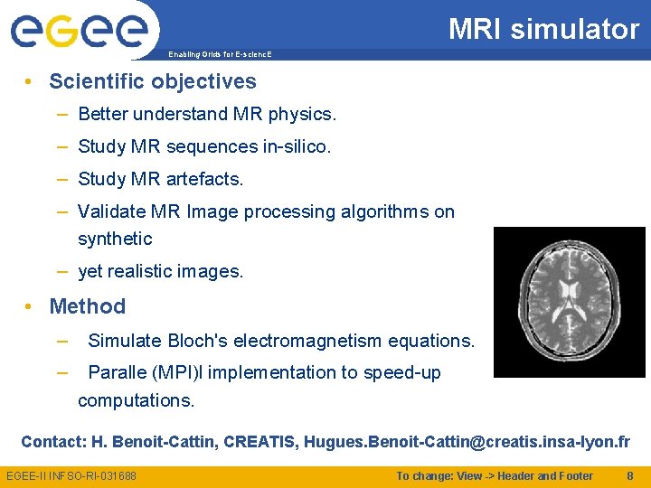 MRI simulator Enabling Grids for E-scienc. E • Scientific objectives – Better understand MR