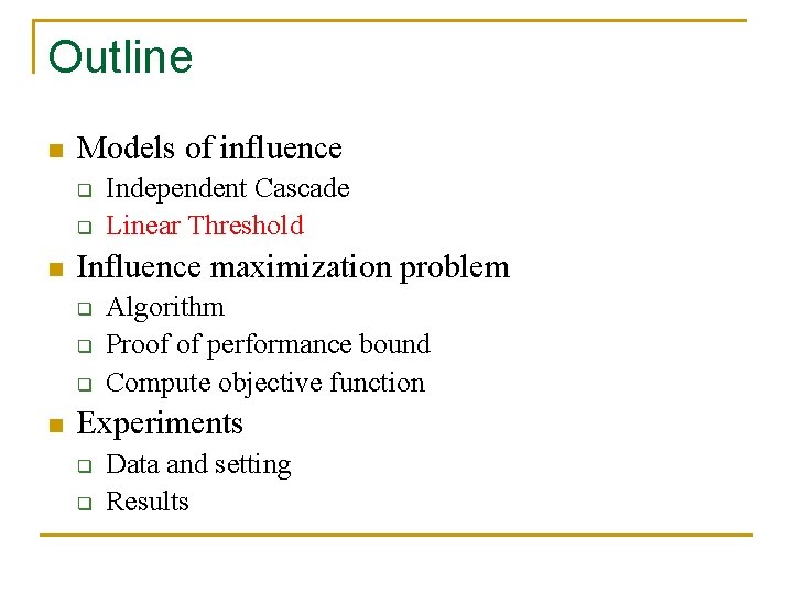 Outline n Models of influence q q n Influence maximization problem q q q