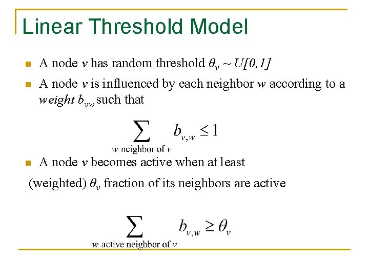 Linear Threshold Model n A node v has random threshold θv ~ U[0, 1]