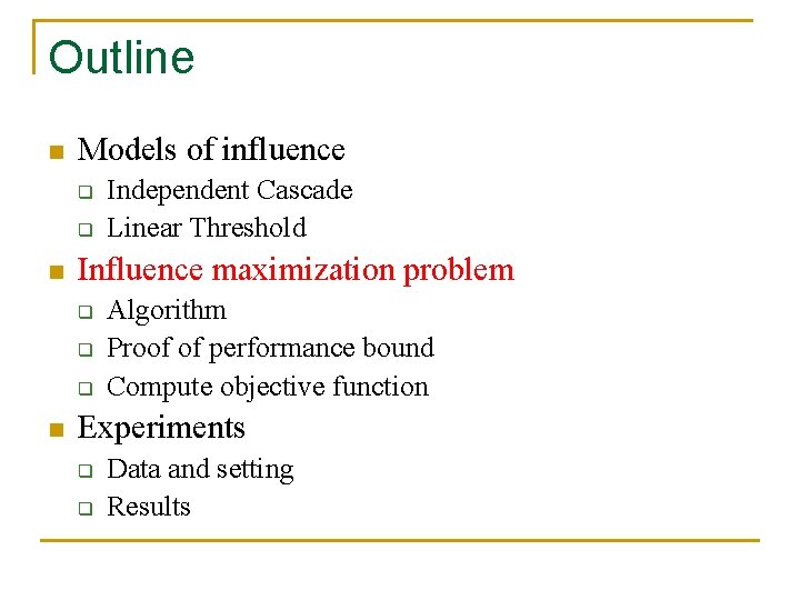 Outline n Models of influence q q n Influence maximization problem q q q