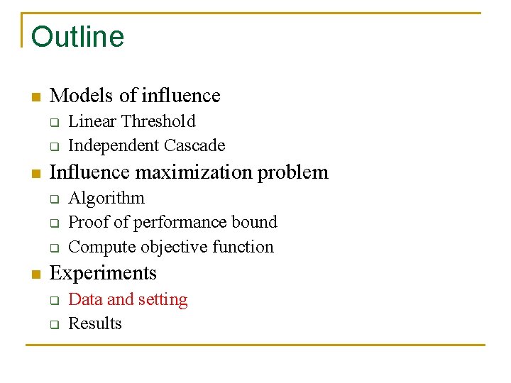 Outline n Models of influence q q n Influence maximization problem q q q