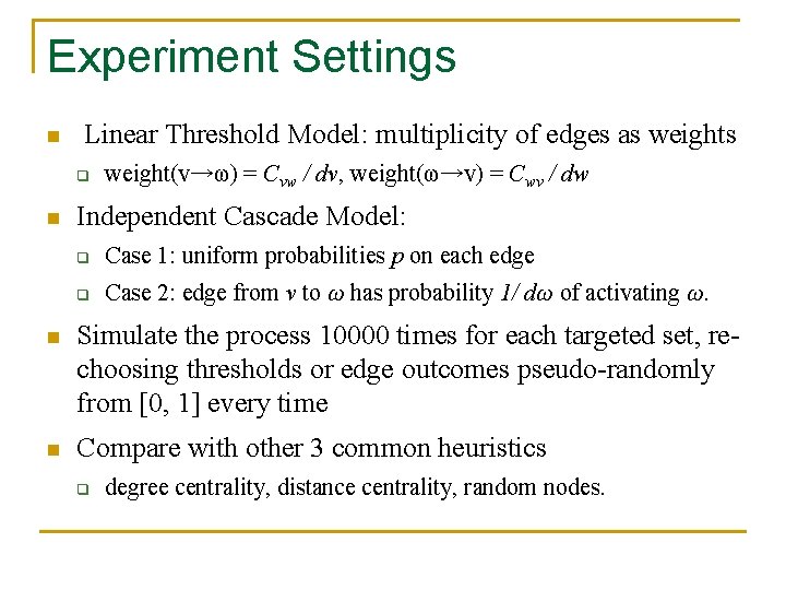 Experiment Settings n Linear Threshold Model: multiplicity of edges as weights q n weight(v→ω)