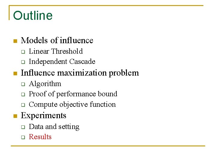 Outline n Models of influence q q n Influence maximization problem q q q