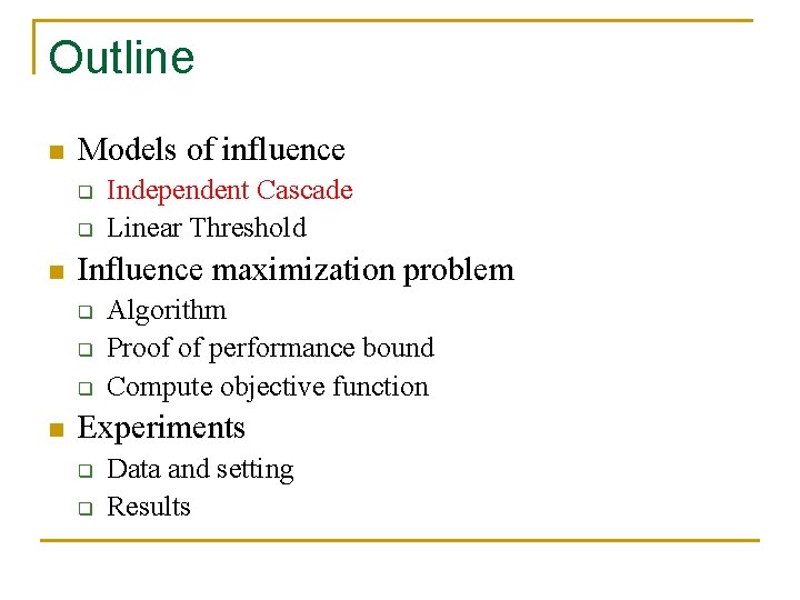 Outline n Models of influence q q n Influence maximization problem q q q