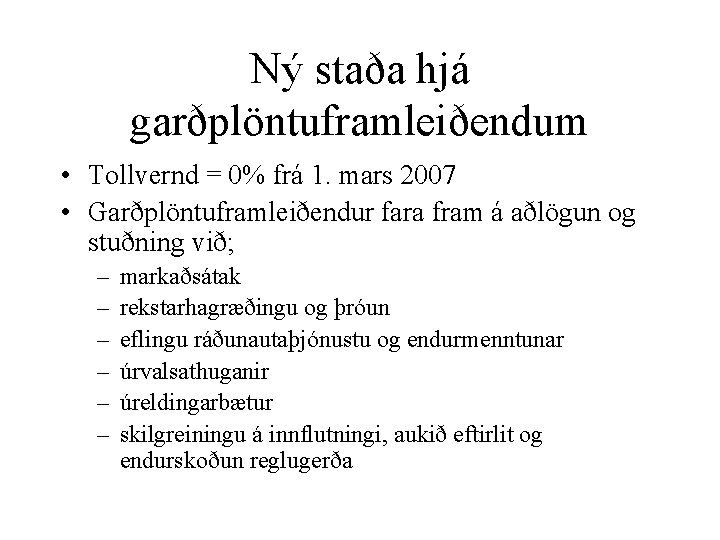 Ný staða hjá garðplöntuframleiðendum • Tollvernd = 0% frá 1. mars 2007 • Garðplöntuframleiðendur