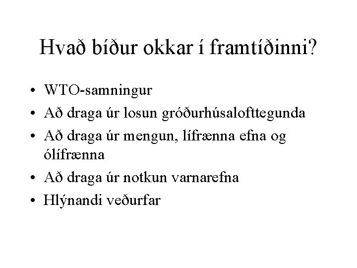Hvað bíður okkar í framtíðinni? • WTO-samningur • Að draga úr losun gróðurhúsalofttegunda •