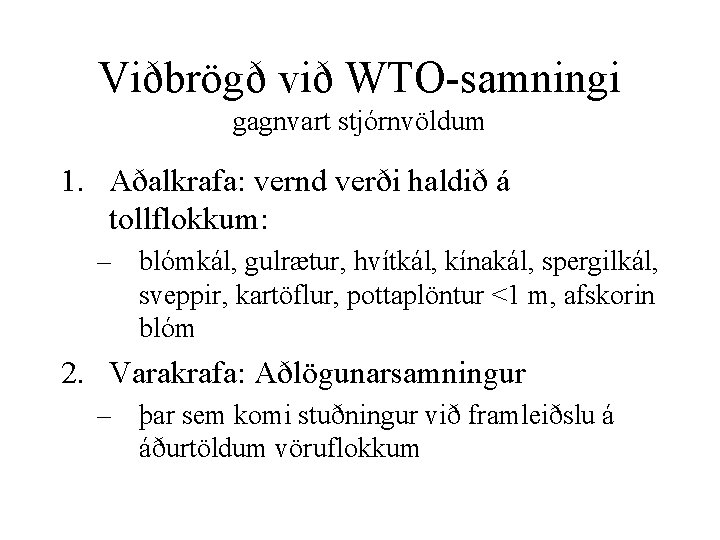 Viðbrögð við WTO-samningi gagnvart stjórnvöldum 1. Aðalkrafa: vernd verði haldið á tollflokkum: – blómkál,