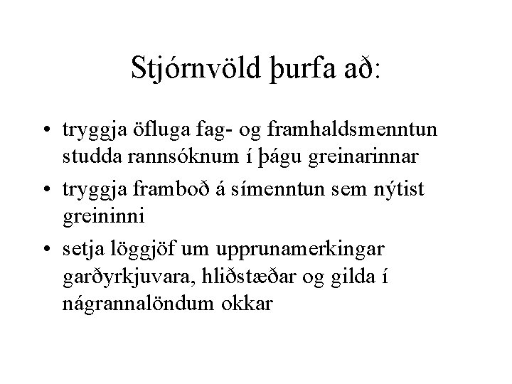 Stjórnvöld þurfa að: • tryggja öfluga fag- og framhaldsmenntun studda rannsóknum í þágu greinarinnar