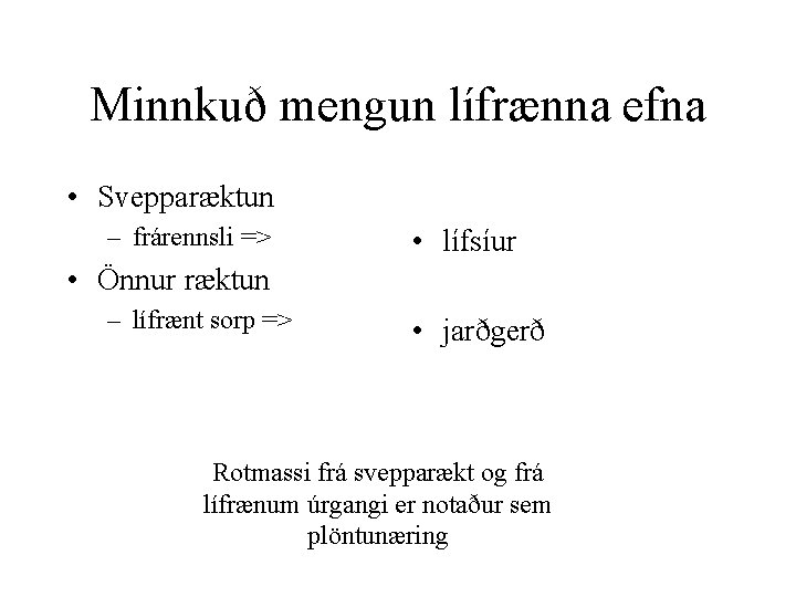Minnkuð mengun lífrænna efna • Svepparæktun – frárennsli => • lífsíur • Önnur ræktun