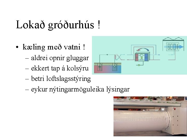 Lokað gróðurhús ! • kæling með vatni ! – aldrei opnir gluggar – ekkert