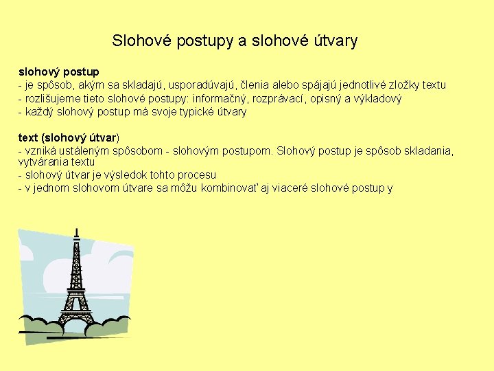 Slohové postupy a slohové útvary slohový postup - je spôsob, akým sa skladajú, usporadúvajú,