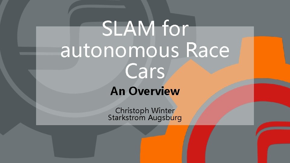 SLAM for autonomous Race Cars An Overview Christoph Winter Starkstrom Augsburg 
