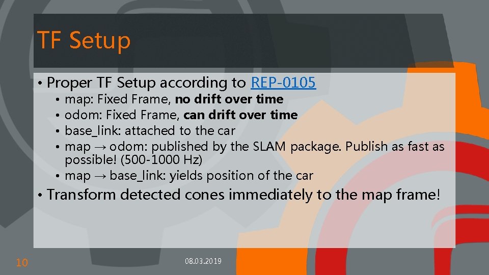 TF Setup • Proper TF Setup according to REP-0105 map: Fixed Frame, no drift