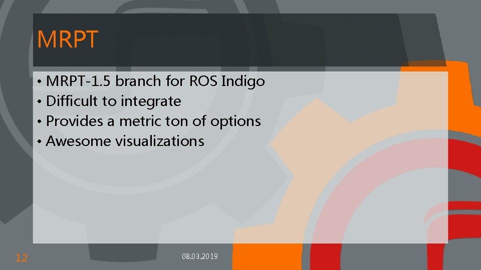 MRPT • MRPT-1. 5 branch for ROS Indigo • Difficult to integrate • Provides
