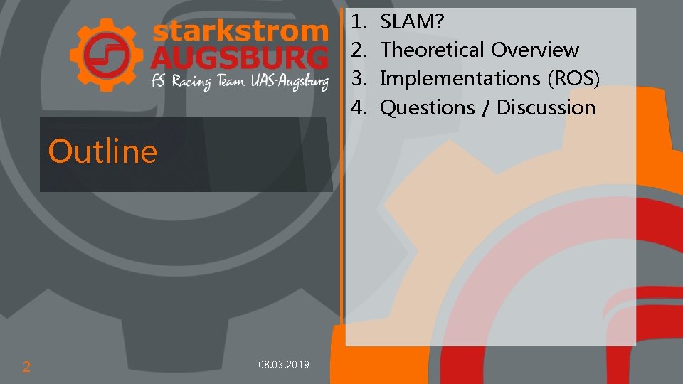1. 2. 3. 4. Outline 2 08. 03. 2019 SLAM? Theoretical Overview Implementations (ROS)