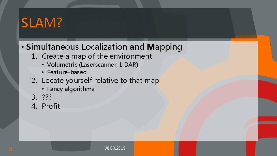 SLAM? • Simultaneous Localization and Mapping 1. Create a map of the environment •