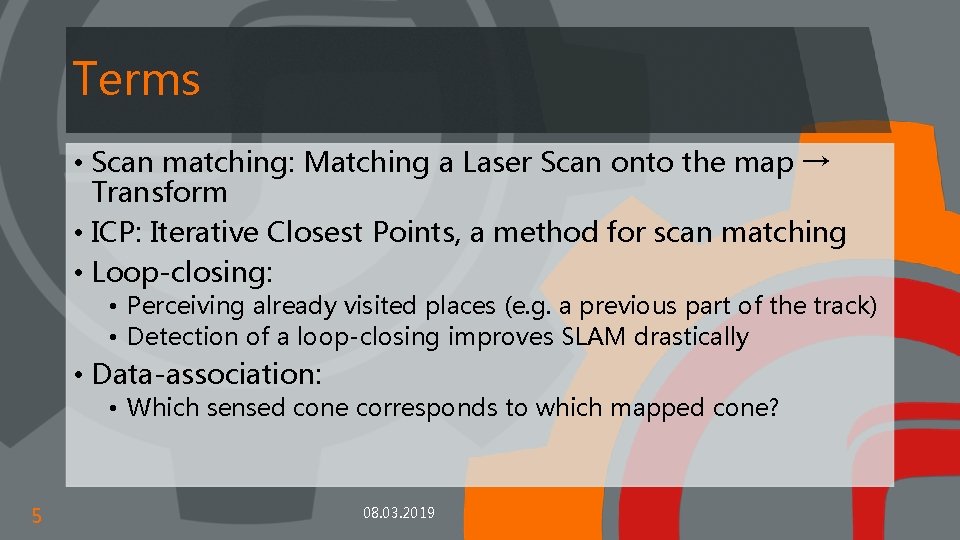 Terms • Scan matching: Matching a Laser Scan onto the map → Transform •
