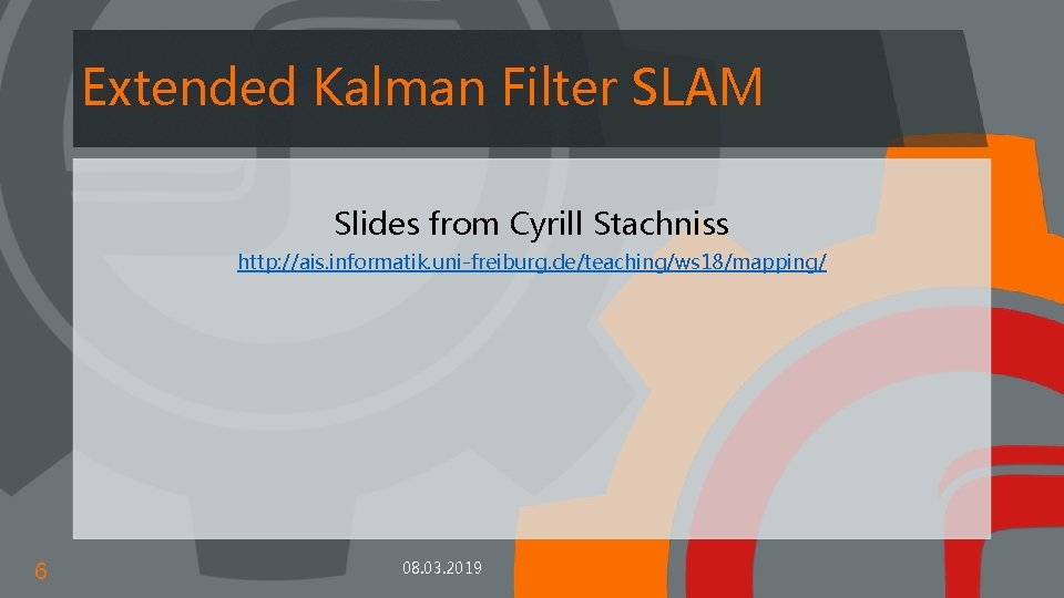 Extended Kalman Filter SLAM Slides from Cyrill Stachniss http: //ais. informatik. uni-freiburg. de/teaching/ws 18/mapping/