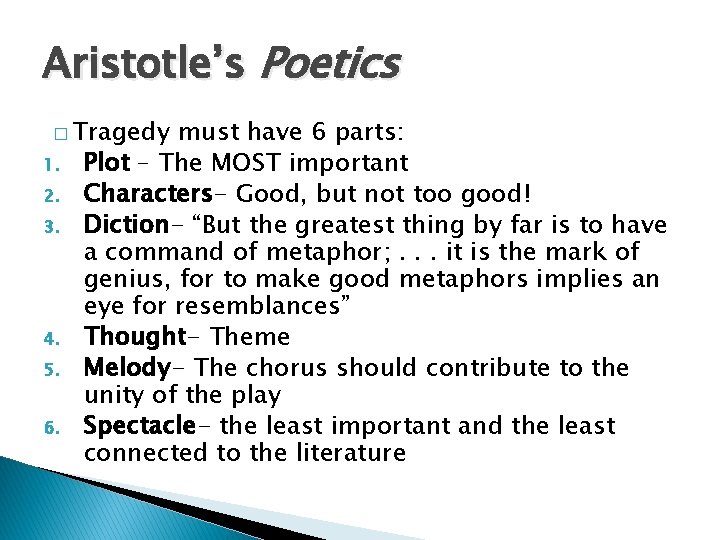 Aristotle’s Poetics � Tragedy 1. 2. 3. 4. 5. 6. must have 6 parts: