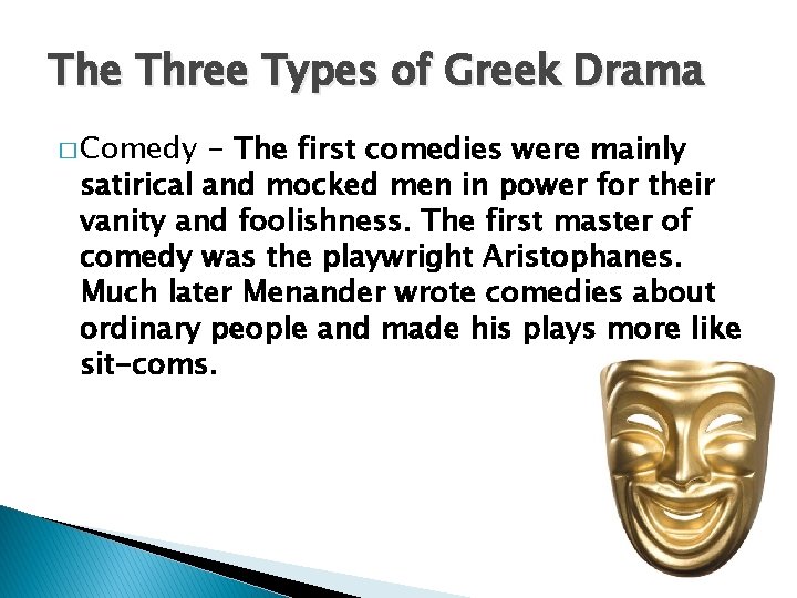 The Three Types of Greek Drama � Comedy - The first comedies were mainly