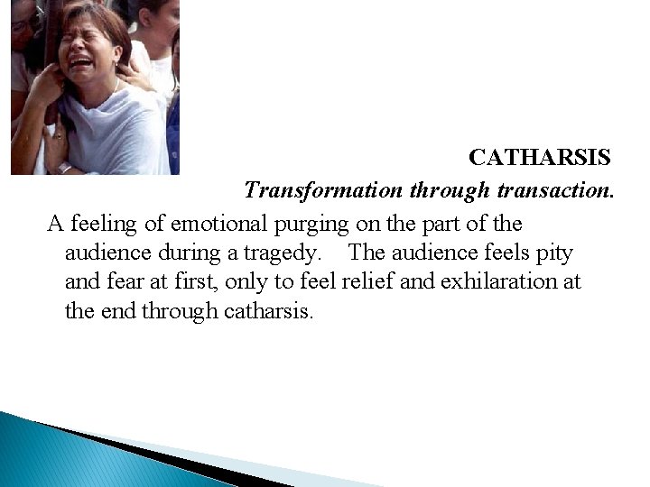 CATHARSIS Transformation through transaction. A feeling of emotional purging on the part of the