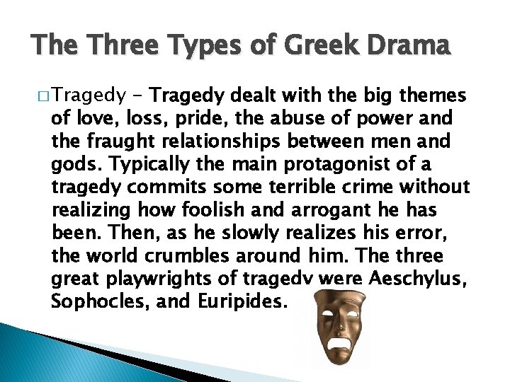 The Three Types of Greek Drama � Tragedy - Tragedy dealt with the big